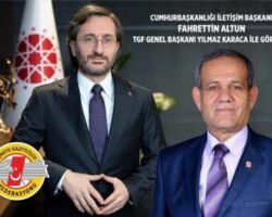 TGF, İLETİŞİM BAŞKANI FAHRETTİN ALTUN İLE GÖRÜŞTÜ