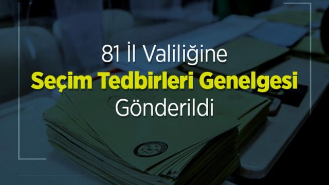 81 İl Valiliğine Seçim Tedbirleri Genelgesi Gönderildi