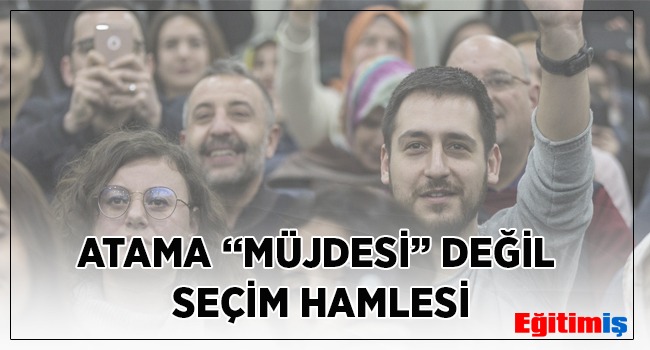 Eğitim-İş Sendikası Artvin Şube Başkanı Yılmaz, “Atama Müjdesi değil seçim hamlesi”