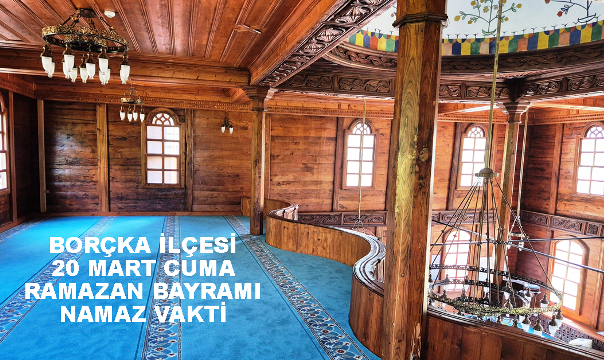 BORÇKA İLÇESİ 20 MART CUMA RAMAZAN BAYRAMI NAMAZ VAKTİ