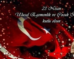 23 Nisan Ulusal Egemenlik ve Çocuk Bayramınız kutlu olsun